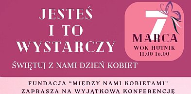 „Jesteś i to wystarczy". Konferencja z okazji Dnia Kobiet